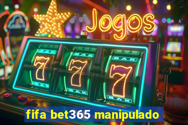 fifa bet365 manipulado